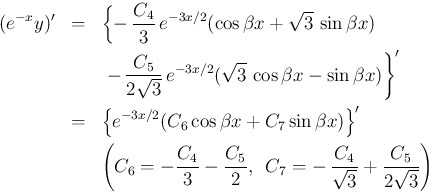 \begin{eqnarray*}(e^{-x}y)'
&=&
\left\{
-\,\frac{C_4}{3}\,e^{-3x/2}(\cos\bet...
....5zw}
C_7 = -\,\frac{C_4}{\sqrt{3}}+\frac{C_5}{2\sqrt{3}}\right)\end{eqnarray*}