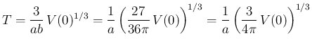 $\displaystyle
T = \frac{3}{ab}\,V(0)^{1/3}
= \frac{1}{a}\left(\frac{27}{36\pi}\,V(0)\right)^{1/3}
= \frac{1}{a}\left(\frac{3}{4\pi}\,V(0)\right)^{1/3}$