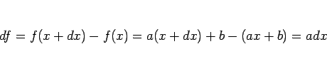 \begin{displaymath}
df
= f(x+dx)-f(x)
= a(x+dx) + b - (ax + b)
= adx
\end{displaymath}