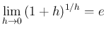 $\displaystyle
\lim_{h\rightarrow 0}{(1+h)^{1/h}}=e$