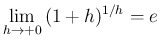 $\displaystyle
\lim_{h\rightarrow +0}{(1+h)^{1/h}}=e$