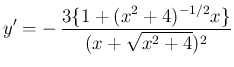 $\displaystyle
y' = -\,\frac{3\{1+(x^2+4)^{-1/2} x\}}{(x+\sqrt{x^2+4})^2}$