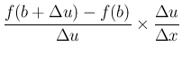 $\displaystyle \frac{f(b+\Delta u)-f(b)}{\Delta u}\times\frac{\Delta u}{\Delta x}$