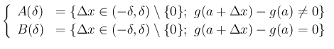 $\displaystyle
\left\{\begin{array}{ll}
A(\delta) &= \{\Delta x\in (-\delta,\d...
...(-\delta,\delta)\setminus \{0\};\
g(a+\Delta x)-g(a)= 0\}
\end{array}\right.$
