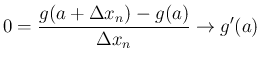 $\displaystyle 0 = \frac{g(a+\Delta x_n)-g(a)}{\Delta x_n} \rightarrow g'(a)
$