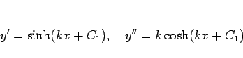 \begin{displaymath}
y' = \sinh(kx+C_1),\hspace{1zw}
y'' = k\cosh(kx+C_1)
\end{displaymath}