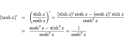 \begin{eqnarray*}(\tanh x)'
&=&
\left(\frac{\sinh x}{\cosh x}\right)'
=
\fr...
...&
\frac{\cosh^2 x-\sinh^2 x}{\cosh^2 x}
=
\frac{1}{\cosh^2 x}\end{eqnarray*}
