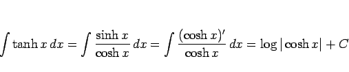 \begin{displaymath}
\int\tanh x dx
= \int\frac{\sinh x}{\cosh x} dx
= \int\frac{(\cosh x)'}{\cosh x} dx
= \log\vert\cosh x\vert+C
\end{displaymath}