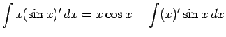 $\displaystyle \int x(\sin x)'\,dx = x\cos x - \int (x)'\sin x\,dx$