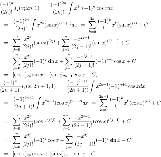 \begin{eqnarray*}\lefteqn{\frac{(-1)^{n}}{(2n)!}I_2(x;2n,1)
\ =\
\frac{(-1)^{...
...j}\sin x + C
\\ &=&
[\cos x]_{2n}\cos x+[\sin x]_{2n-1}\sin x+C\end{eqnarray*}