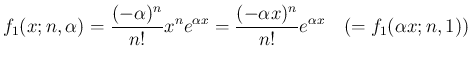 $\displaystyle
f_1(x;n,\alpha)
= \frac{(-\alpha)^n}{n!}x^ne^{\alpha x}
= \frac{(-\alpha x)^n}{n!}e^{\alpha x}
\hspace{1zw}(= f_1(\alpha x;n,1))$