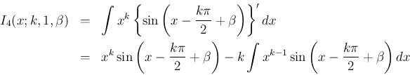 \begin{eqnarray*}I_4(x;k,1,\beta)
&=&
\int x^k\left\{\sin\left(x-\frac{k\pi}{2...
...\right)
- k\int x^{k-1}\sin\left(x-\frac{k\pi}{2}+\beta\right)dx\end{eqnarray*}