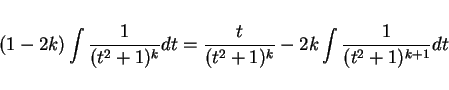 \begin{displaymath}
(1-2k)\int\frac{1}{(t^2+1)^k} dt
= \frac{t}{(t^2+1)^k} -2k \int \frac{1}{(t^2+1)^{k+1}} dt
\end{displaymath}