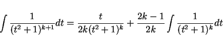 \begin{displaymath}
\int \frac{1}{(t^2+1)^{k+1}} dt
=\frac{t}{2k(t^2+1)^k}+\frac{2k-1}{2k}\int\frac{1}{(t^2+1)^k} dt\end{displaymath}