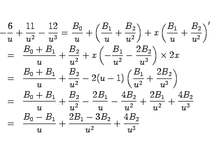 \begin{eqnarray*}\lefteqn{-\frac{6}{u}+\frac{11}{u^2}-\frac{12}{u^3}
=
\frac{B...
... \\ &=&
\frac{B_0-B_1}{u}+\frac{2B_1-3B_2}{u^2}+\frac{4B_2}{u^3}\end{eqnarray*}