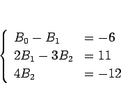 \begin{displaymath}
\left\{\begin{array}{ll}
B_0-B_1 & = -6\\
2B_1-3B_2 & = 11\\
4B_2 & = -12\end{array}\right.\end{displaymath}