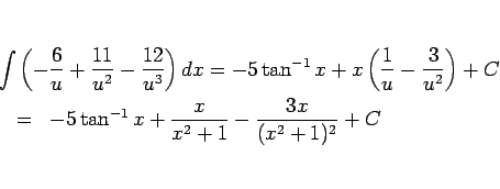 \begin{eqnarray*}\lefteqn{\int\left(-\frac{6}{u}+\frac{11}{u^2}-\frac{12}{u^3}\r...
...
\\ &=&
-5\tan^{-1}x + \frac{x}{x^2+1}-\frac{3x}{(x^2+1)^2} + C\end{eqnarray*}