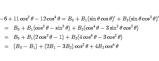 \begin{eqnarray*}\lefteqn{-6+11\cos^2\theta-12\cos^4\theta
=
B_0+B_1(\sin\thet...
...eta)
\\ &=&
(B_0-B_1)+(2B_1-3B_2)\cos^2\theta+4B_2\cos^4\theta\end{eqnarray*}