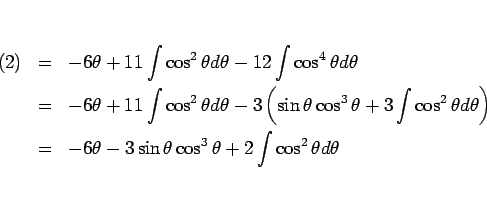 \begin{eqnarray*}
% latex2html id marker 561
(\ref{eq:theta})
&=&
-6\theta + 1...
...&=&
-6\theta -3\sin\theta\cos^3\theta +2\int\cos^2\theta d\theta\end{eqnarray*}