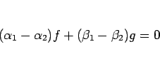 \begin{displaymath}
(\alpha_1-\alpha_2)f + (\beta_1-\beta_2)g=0
\end{displaymath}