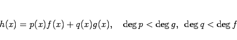 \begin{displaymath}
h(x)=p(x)f(x)+q(x)g(x),
\hspace{1zw}\deg p<\deg g,\hspace{0.5zw}\deg q<\deg f
\end{displaymath}