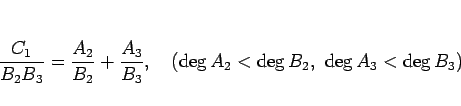 \begin{displaymath}
\frac{C_1}{B_2B_3} = \frac{A_2}{B_2} + \frac{A_3}{B_3},
\hspace{1zw}(\deg A_2 < \deg B_2,\ \deg A_3 < \deg B_3)
\end{displaymath}