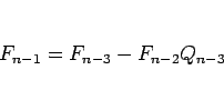 \begin{displaymath}
F_{n-1} = F_{n-3}-F_{n-2}Q_{n-3}
\end{displaymath}