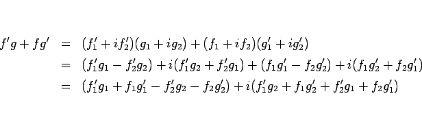 \begin{eqnarray*}f'g+fg'
&=&
(f_1'+if_2')(g_1+ig_2)+(f_1+if_2)(g_1'+ig_2')
\\...
...1+f_1g_1'-f_2'g_2-f_2g_2')
+i(f_1'g_2+f_1g_2'+f_2'g_1+f_2g_1')
\end{eqnarray*}