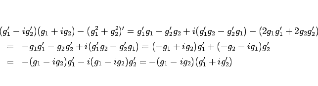 \begin{eqnarray*}\lefteqn{(g_1'-ig_2')(g_1+ig_2)-(g_1^2+g_2^2)'
= g_1'g_1+g_2'g...
...=&
-(g_1-ig_2)g_1'-i(g_1-ig_2)g_2'
=
-(g_1-ig_2)(g_1'+ig_2')
\end{eqnarray*}