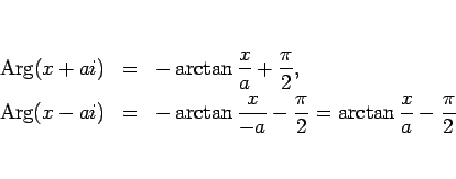 \begin{eqnarray*}\mathop{\rm Arg}(x+ai)
&=& -\arctan\frac{x}{a}+\frac{\pi}{2},...
...tan\frac{x}{-a}-\frac{\pi}{2}
= \arctan\frac{x}{a}-\frac{\pi}{2}\end{eqnarray*}