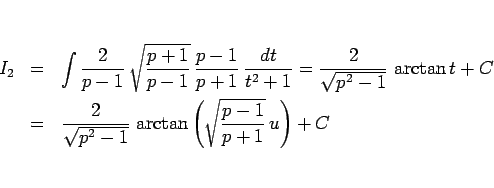 \begin{eqnarray*}I_2
&=&
\int \frac{2}{p-1} \sqrt{\frac{p+1}{p-1}} \frac{p-1...
...\sqrt{p^2-1}} \arctan\left(\sqrt{\frac{p-1}{p+1}} u\right)
+ C\end{eqnarray*}