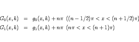 \begin{eqnarray*}G_0(x, k) &=& g_0(x, k) + n\pi\hspace{0.5zw}((n-1/2)\pi<x<(n+1/...
...\
G_1(x, k) &=& g_1(x, k) + n\pi\hspace{0.5zw}(n\pi<x<(n+1)\pi)\end{eqnarray*}