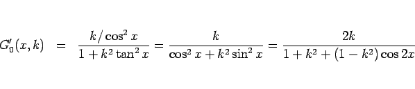 \begin{eqnarray*}G_0'(x, k)
&=&
\frac{k/\cos^2 x}{1 + k^2\tan^2 x}
=
\frac{k}{\cos^2 x + k^2\sin^2 x}
=
\frac{2k}{1+k^2+(1-k^2)\cos 2x}\end{eqnarray*}