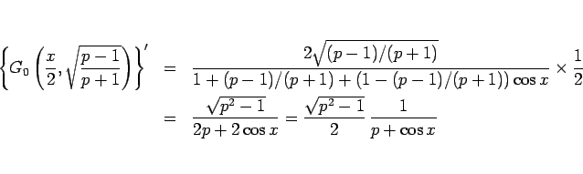 \begin{eqnarray*}\left\{G_0\left(\frac{x}{2}, \sqrt{\frac{p-1}{p+1}}\right) \rig...
...^2-1}}{2p+2\cos x}
=
\frac{\sqrt{p^2-1}}{2} \frac{1}{p+\cos x}\end{eqnarray*}