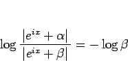 \begin{displaymath}
\log\frac{ \vert e^{ix}+\alpha\vert }{\vert e^{ix}+\beta\vert}
= -\log\beta\end{displaymath}