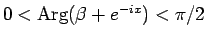 $0<\mathop{\rm Arg}(\beta + e^{-ix})<\pi/2$