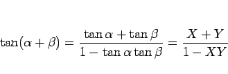 \begin{displaymath}
\tan(\alpha+\beta)
= \frac{\tan\alpha+\tan\beta}{1-\tan\alpha\tan\beta}
= \frac{X+Y}{1-XY}
\end{displaymath}