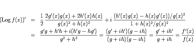 \begin{eqnarray*}(\mathop{\rm Log}f(x))'
&=&
\frac{1}{2} \frac{2g'(x)g(x)+2h'...
...)}{(g+ih)(g-ih)}
=
\frac{g'+ih'}{g+ih}
=
\frac{f'(x)}{f(x)}
\end{eqnarray*}