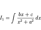 \begin{displaymath}
I_1 = \int \frac{bx+c}{x^2+a^2} dx\end{displaymath}