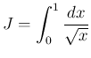 $\displaystyle
J = \int_0^1\frac{dx}{\sqrt{x}}$