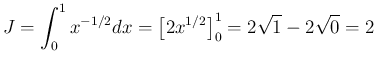 $\displaystyle
J = \int_0^1x^{-1/2}dx = \left[2x^{1/2}\right]_0^1 = 2\sqrt{1}-2\sqrt{0} = 2$