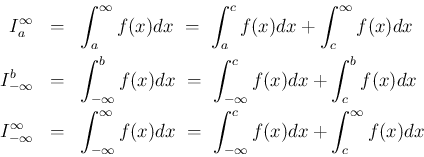 \begin{eqnarray*}I_a^\infty
&=& \int_a^\infty f(x) dx
\ =\ \int_a^c f(x) dx ...
...y f(x) dx
\ =\ \int_{-\infty}^c f(x) dx + \int_c^\infty f(x) dx\end{eqnarray*}