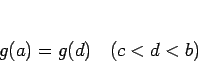 \begin{displaymath}
g(a)=g(d)\hspace{1zw}(c<d<b)
\end{displaymath}