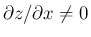 $\partial z/\partial x\neq 0$