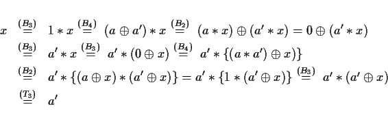 \begin{eqnarray*}x
& \stackrel{(B_3)}{=} & 1\ast x
\mbox{$\stackrel{(B_4)}{\...
...}{\ \ =\ \ }a'\ast(a'\oplus x)$}\\
& \stackrel{(T_3)}{=} & a'
\end{eqnarray*}