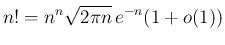 $\displaystyle
n!=n^n\sqrt{2\pi n} e^{-n}(1+o(1))$