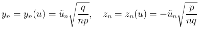 $\displaystyle
y_n = y_n(u) = \tilde{u}_n\sqrt{\frac{q}{np}},
\hspace{1zw}z_n = z_n(u) = - \tilde{u}_n\sqrt{\frac{p}{nq}}$
