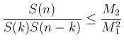$\displaystyle
\frac{S(n)}{S(k)S(n-k)}\leq \frac{M_2}{M_1^2}$