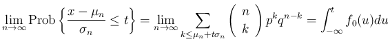 $\displaystyle
\lim_{n\rightarrow \infty}{\mathrm{Prob}\left\{\frac{x-\mu_n}{\s...
...\begin{array}{c}n\\ k\end{array}\right)p^kq^{n-k}}
= \int_{-\infty}^t f_0(u)du$