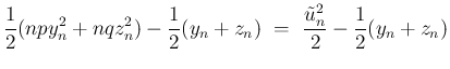 $\displaystyle \frac{1}{2}(npy_n^2+nqz_n^2)-\frac{1}{2}(y_n+z_n)
 =\
\frac{\tilde{u}_n^2}{2}-\frac{1}{2}(y_n+z_n)$